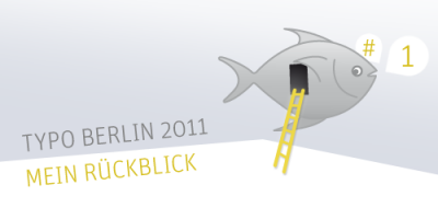 Typo Berlin 2011 – Mein Rückblick, Tag 1