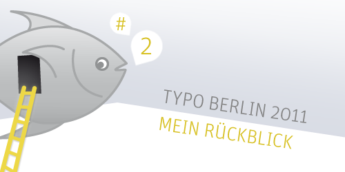 Typo Berlin 2011 – Mein Rückblick, Tag 2